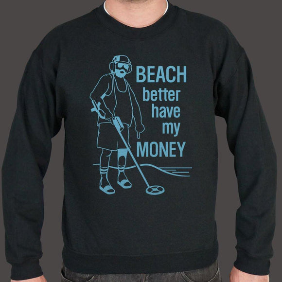 Beach Better Have My Money Sweater (Mens) Sweatshirt US Drop Ship 