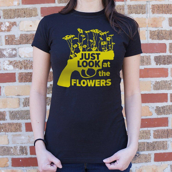 Just Look At The Flowers T-Shirt (Ladies) Ladies T-Shirt US Drop Ship 