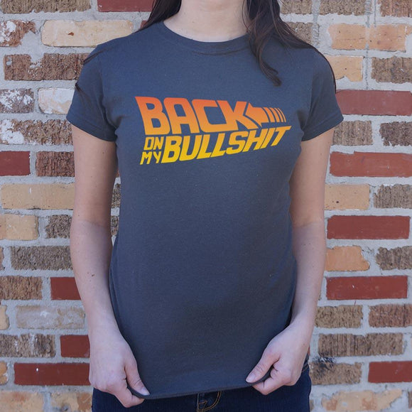 Back On My Bullshit T-Shirt (Ladies) Ladies T-Shirt US Drop Ship 