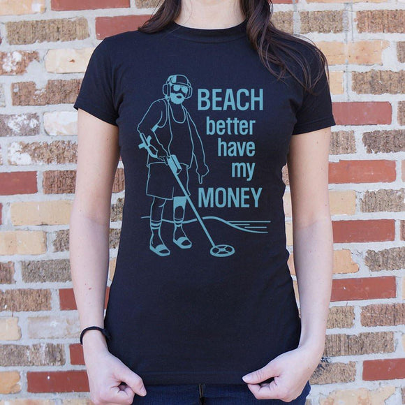 Beach Better Have My Money T-Shirt (Ladies) Ladies T-Shirt US Drop Ship 