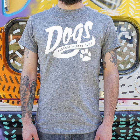 Dogs Because People Suck T-Shirt (Mens) Mens T-Shirt US Drop Ship 