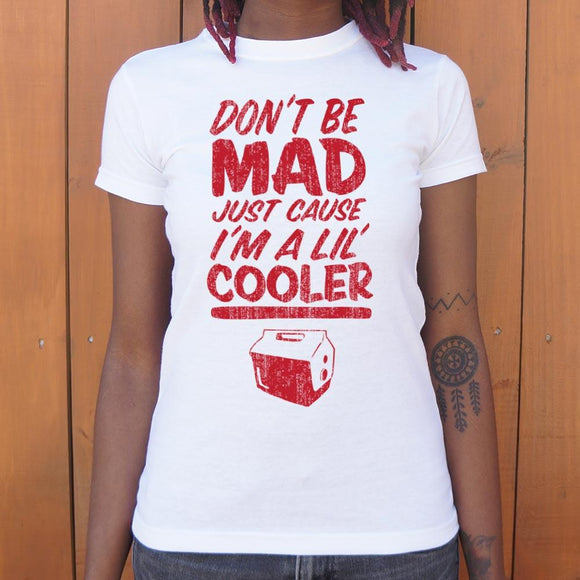 Don't Be Mad Cause I'm A Lil' Cooler T-Shirt (Ladies) Ladies T-Shirt US Drop Ship 