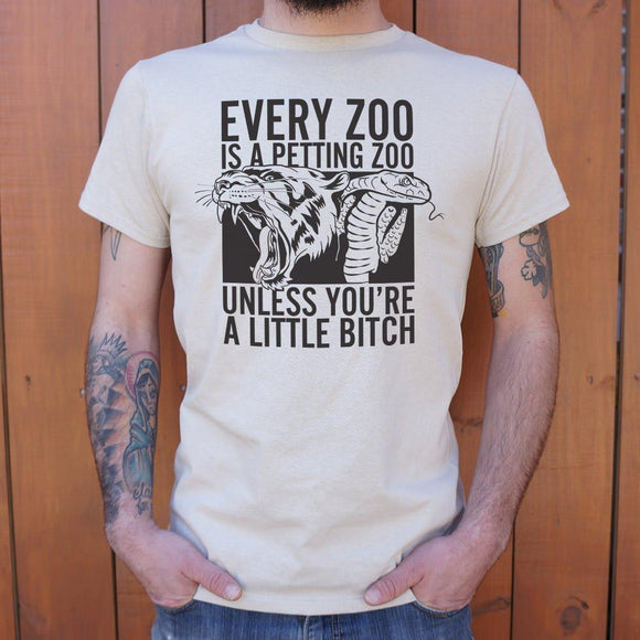 Every Zoo Is A Petting Zoo Unless You're A Little Bitch T-Shirt (Mens) Mens T-Shirt US Drop Ship 