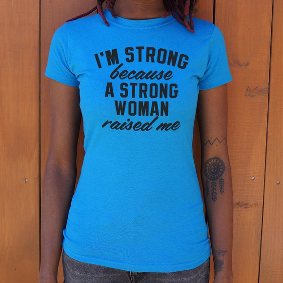 I Am Strong Because A Strong Woman Raised Me T-Shirt (Ladies) Ladies T-Shirt US Drop Ship 