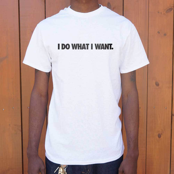 I Do What I Want T-Shirt (Mens) Mens T-Shirt US Drop Ship 