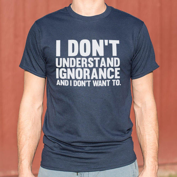 I Don't Understand Ignorance T-Shirt (Mens) Mens T-Shirt US Drop Ship 