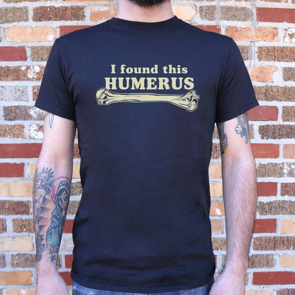 I Found This Humerus T-Shirt (Mens) Mens T-Shirt US Drop Ship 