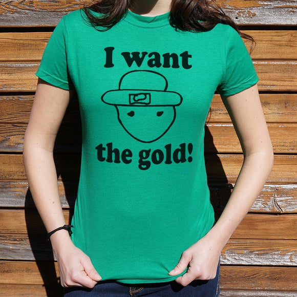 I Want The Gold T-Shirt (Ladies) Ladies T-Shirt US Drop Ship 