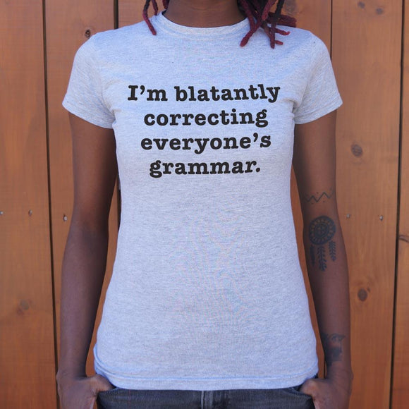 I'm Blatantly Correcting Everyone's Grammar T-Shirt (Ladies) Ladies T-Shirt US Drop Ship 