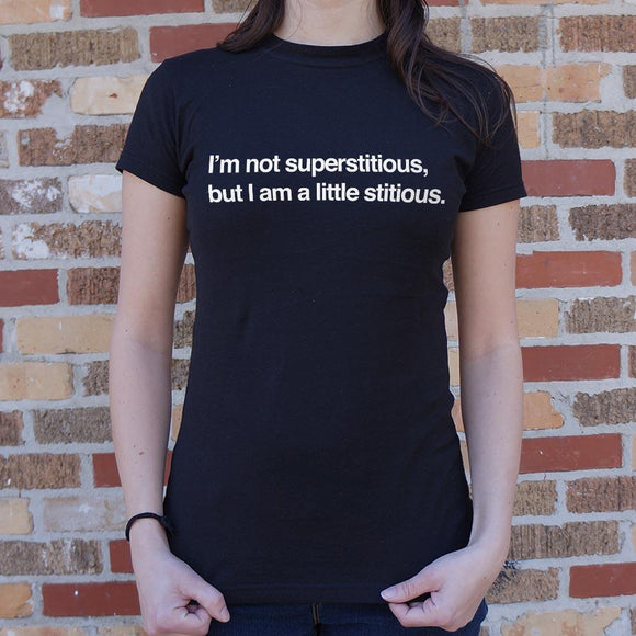 I'm Not Superstitious But I Am A Little Stitious T-Shirt (Ladies) Ladies T-Shirt US Drop Ship 