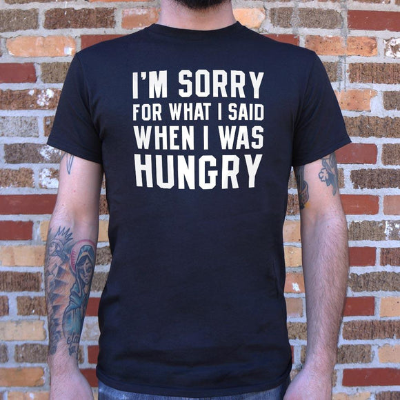 I'm Sorry For What I Said When I Was Hungry T-Shirt (Mens) Mens T-Shirt US Drop Ship 