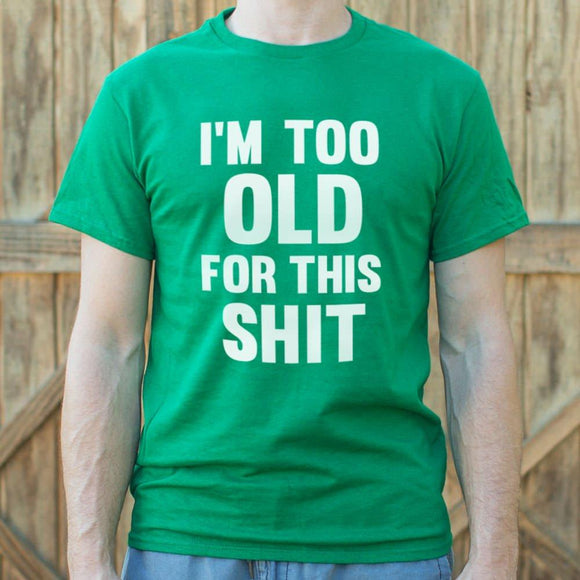 I'm Too Old For This Shit T-Shirt (Mens) Mens T-Shirt US Drop Ship 