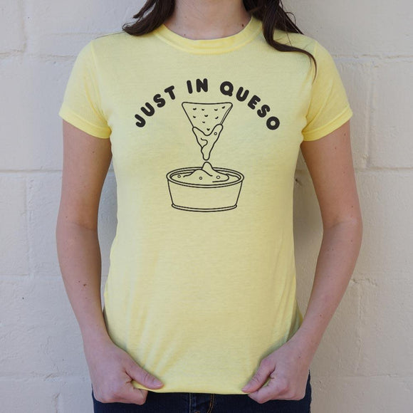 Just In Queso T-Shirt (Ladies) Ladies T-Shirt US Drop Ship 