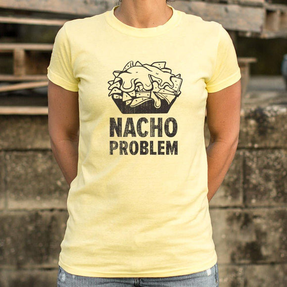 Nacho Problem T-Shirt (Ladies) Ladies T-Shirt US Drop Ship 