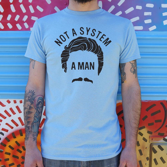 Not A System, A Man T-Shirt (Mens) Mens T-Shirt US Drop Ship 