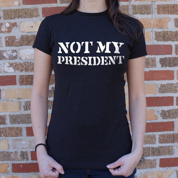 Not My President T-Shirt (Ladies) Ladies T-Shirt US Drop Ship 