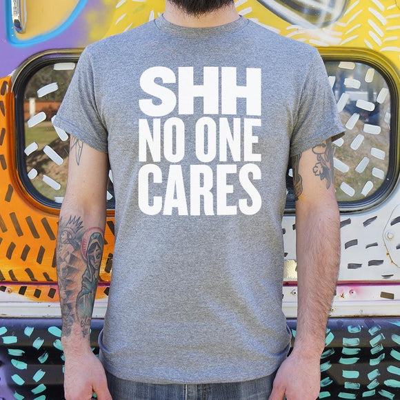 Shh No One Cares T-Shirt (Mens) Mens T-Shirt US Drop Ship 