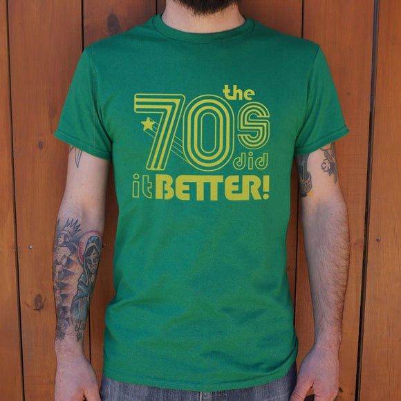 The 70s Did It Better T-Shirt (Mens) Mens T-Shirt US Drop Ship 