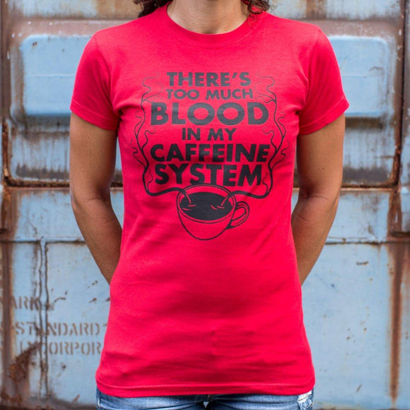 There's Too Much Blood In My Caffeine System T-Shirt (Ladies) Ladies T-Shirt US Drop Ship 