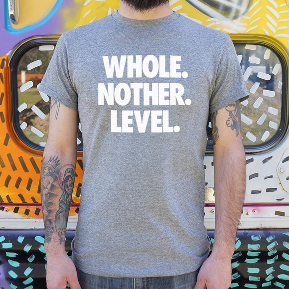 Whole. Nother. Level. T-Shirt (Mens) Mens T-Shirt US Drop Ship 