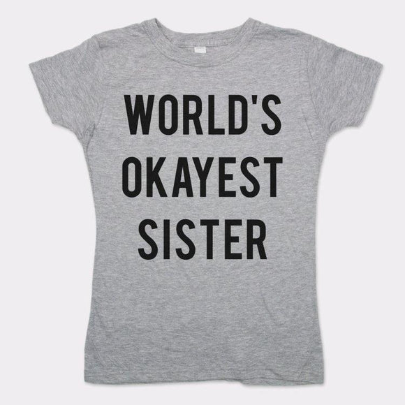 World's Okayest Sister T-Shirt (Ladies) Ladies T-Shirt US Drop Ship 