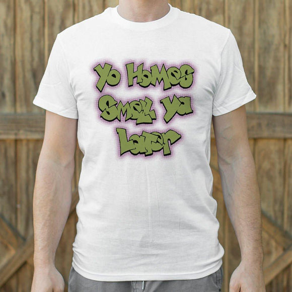 Yo Homes Smell Ya Later T-Shirt (Mens) Mens T-Shirt US Drop Ship 